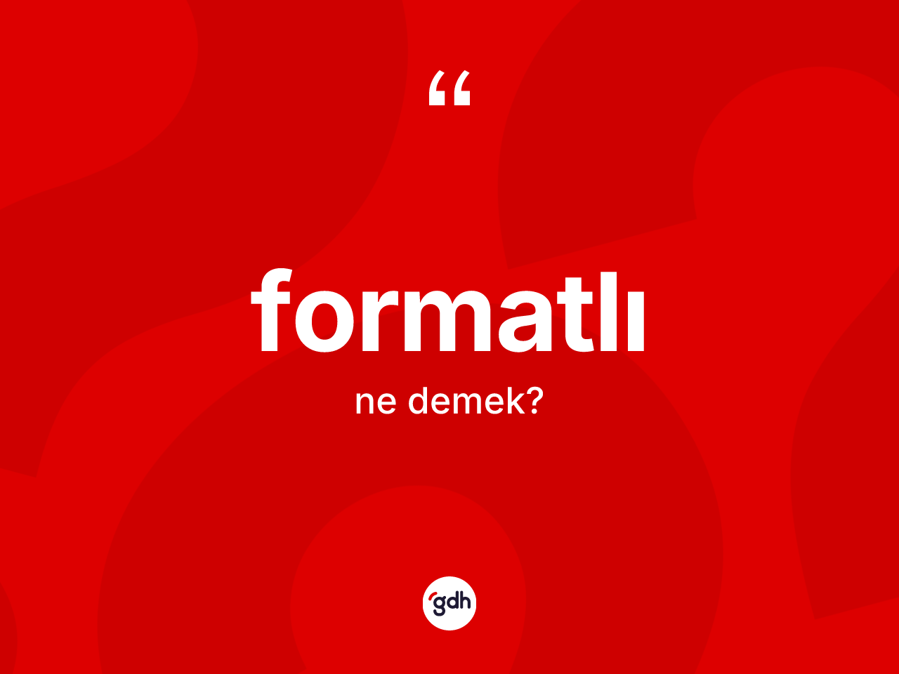 Formatlı kelimesinin sözlükteki tanımı nedir? Formatlı kelimesinin TDK'ya göre açıklaması nedir?