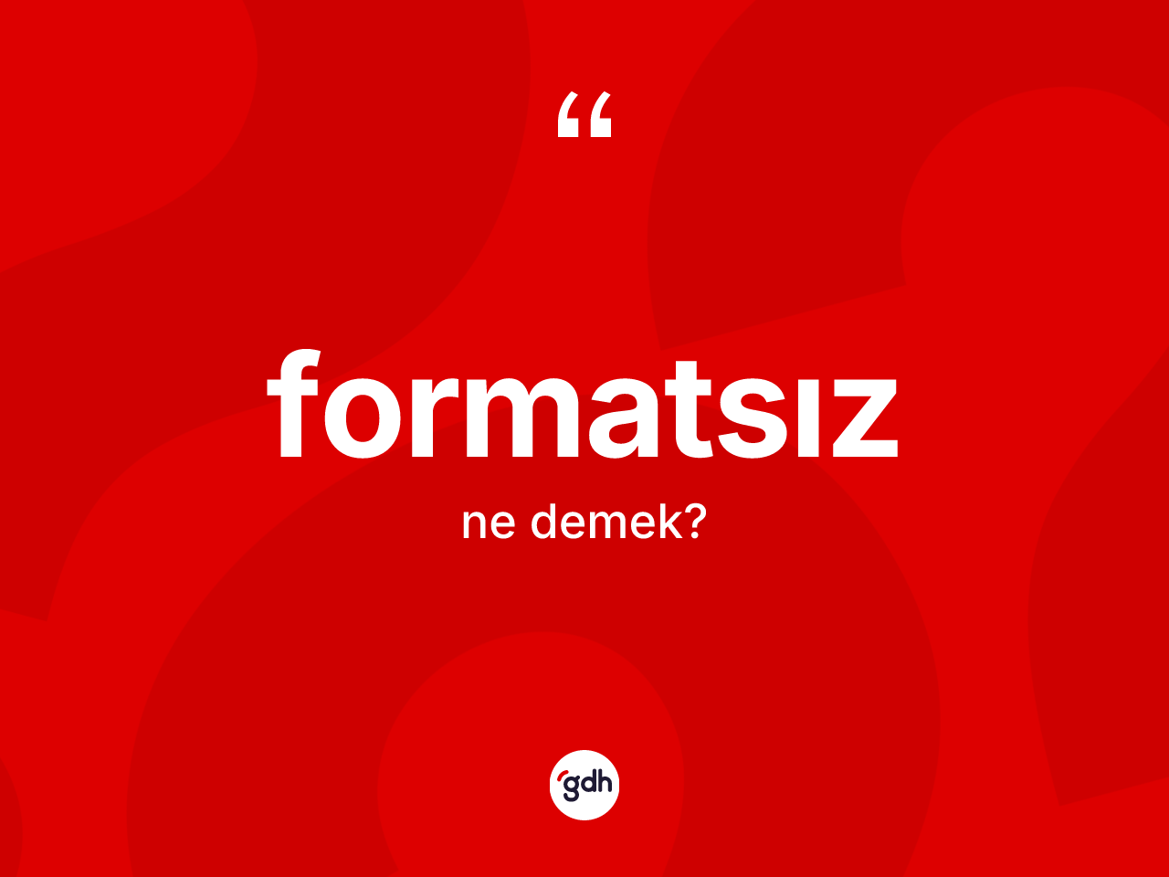 Formatsız kelimesinin anlamı nedir? Formatsız kelimesinin TDK anlamı nedir?
