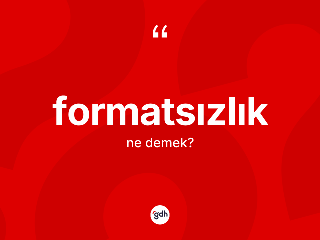 Formatsızlık kelimesinin anlamı nedir? Formatsızlığın TDK'ya göre anlamı nedir?