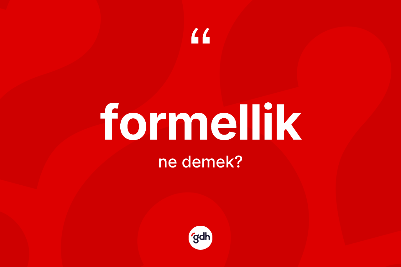 Formellik kelimesinin sözlükteki tanımı nedir?