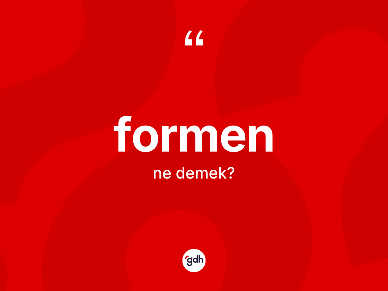 Formen kelimesinin tanımı nedir? Formenin kısaca tanımı nedir?