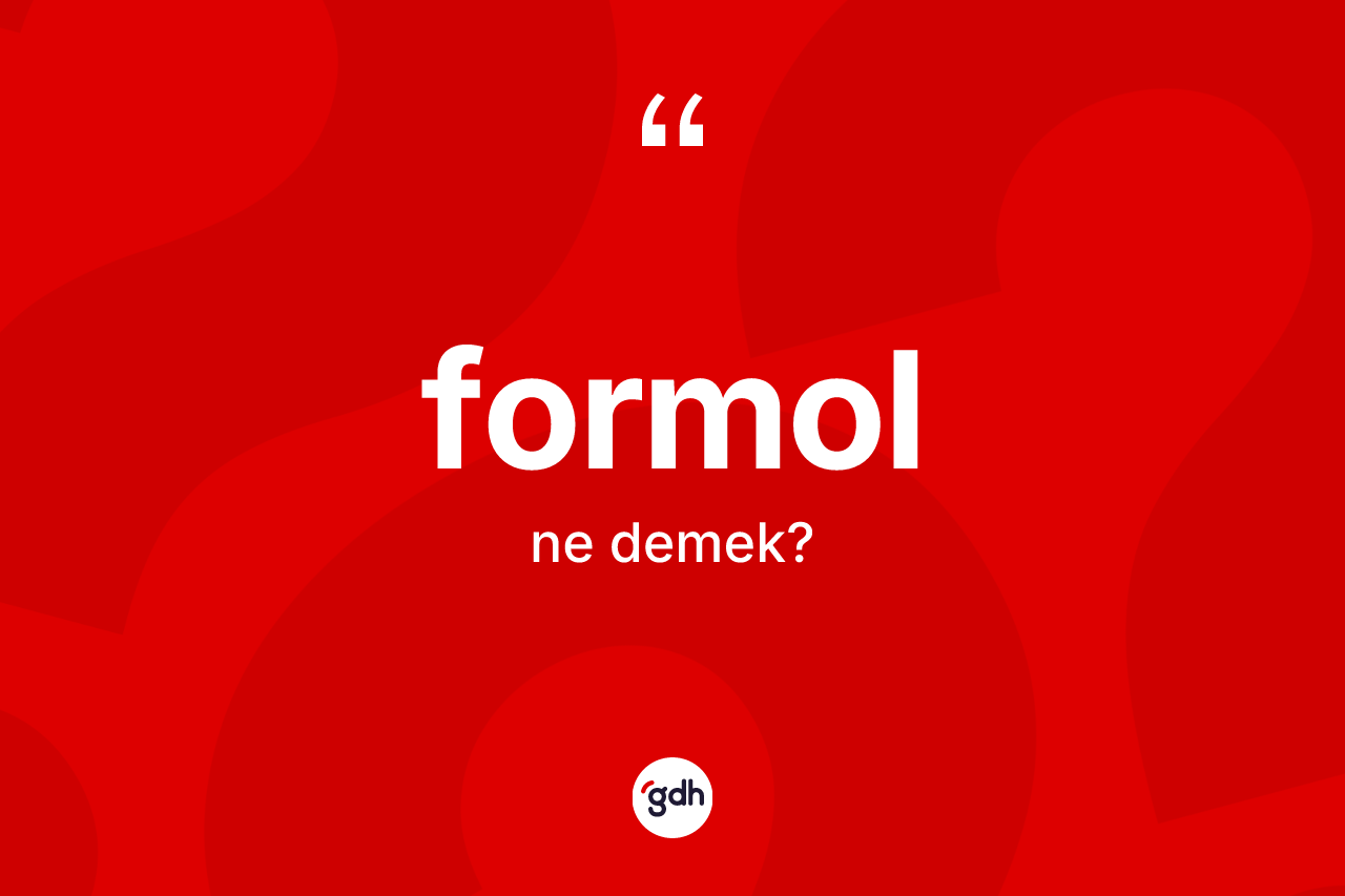 Formol kelimesinin tanımı nedir? Formol kelimesinin TDK'ya göre açıklaması nedir?