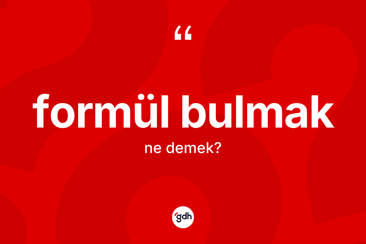 Formül bulmak ifadesi ne anlama gelir? Formül bulmak ifadesi nerede kullanılır?