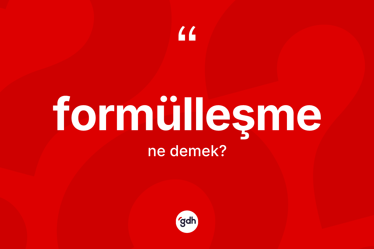 Formülleşme ne anlama gelir? Formülleşmenin TDK'ya göre anlamı nedir?