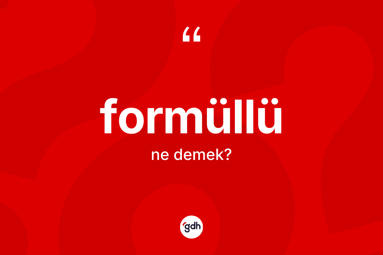 Formüllü nedir? Formüllü kelimesinin kaç farklı anlamı var?