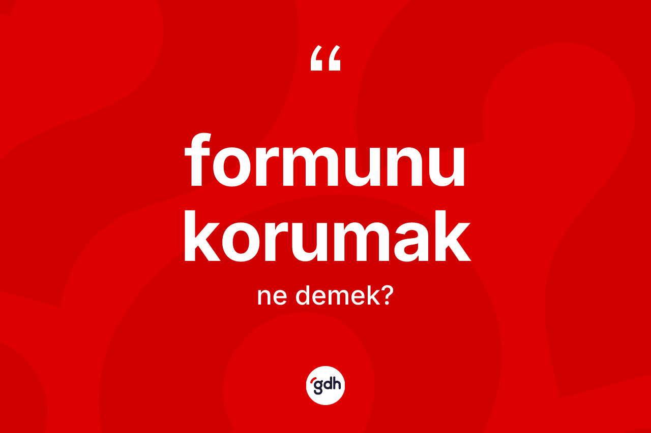 Formunu korumak sözü ne demek? Formunu korumak ifadesinin kaç farklı anlamı var?
