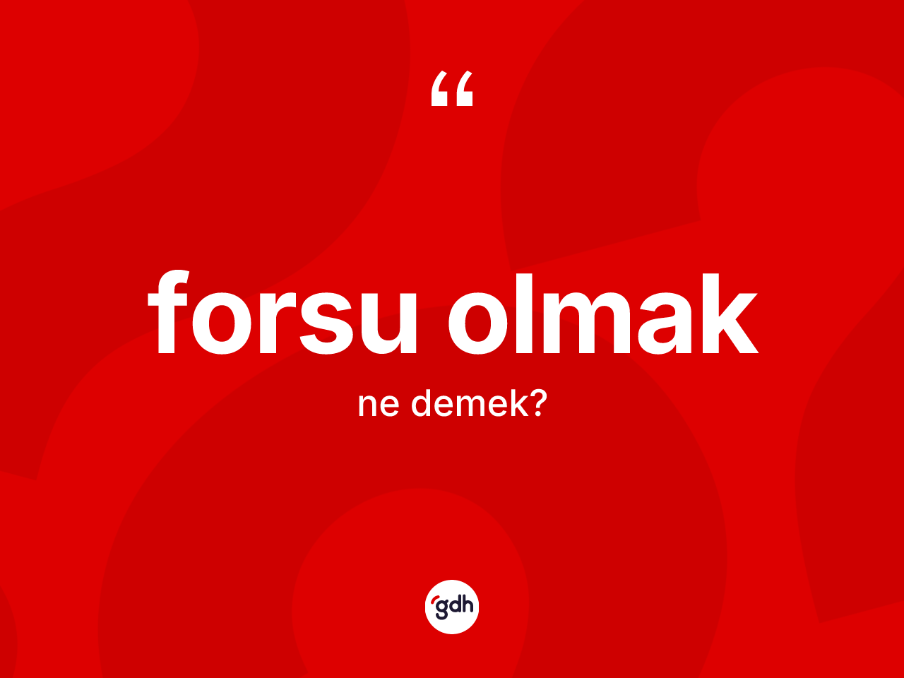 Forsu olmak ne demektir? Forsu olmak ifadesinin TDK anlamı nedir?