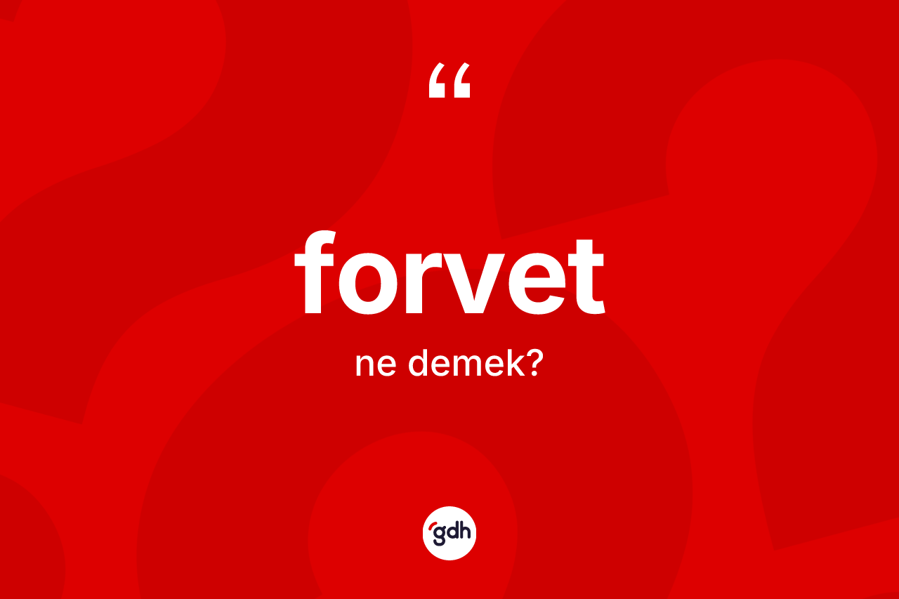 Forvet kelimesinin anlamı nedir? Forvetin TDK'ya göre anlamı nedir?