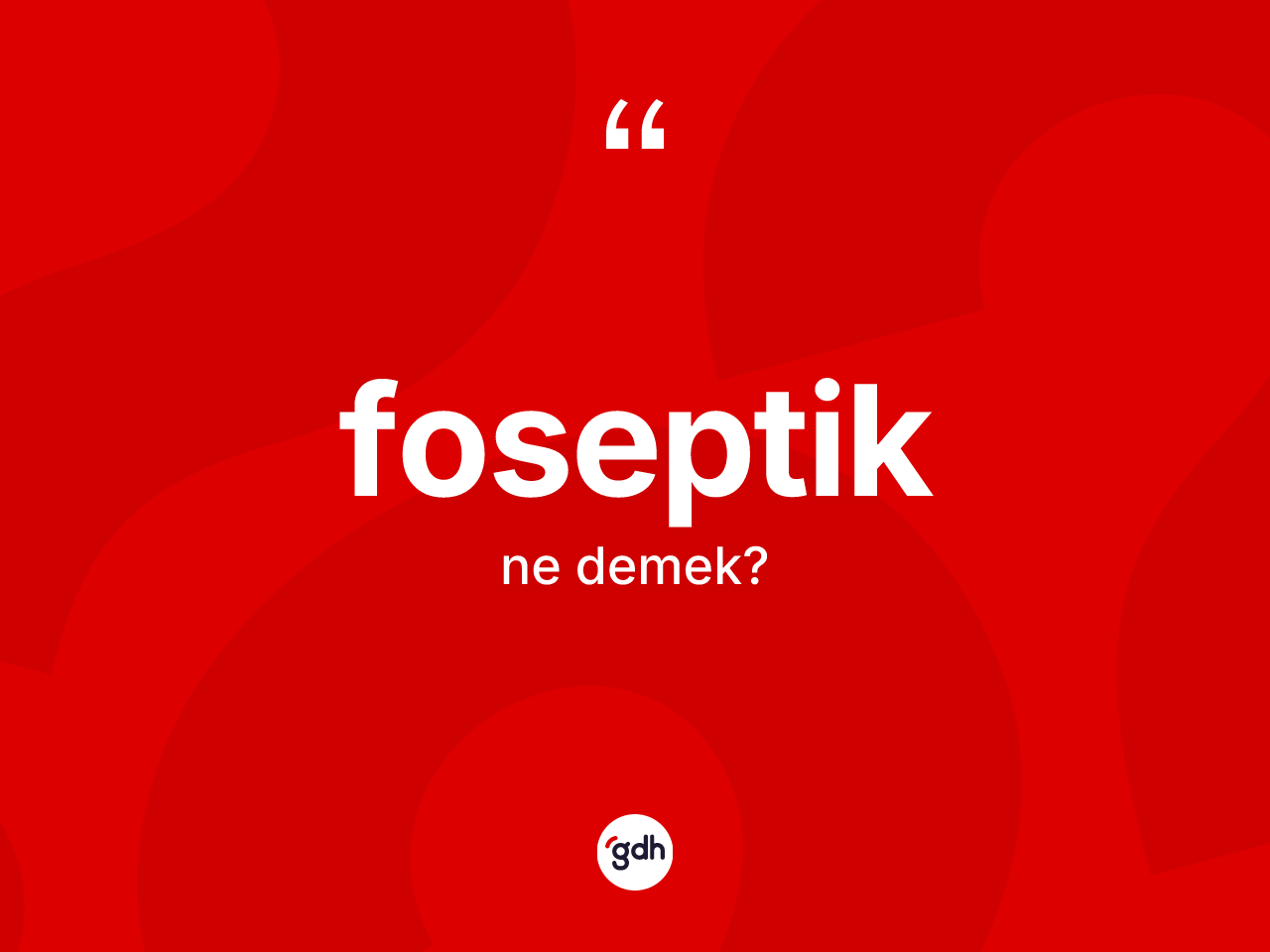 Foseptik kelimesi ne demek? Foseptiğin sözlükteki anlamı nedir?