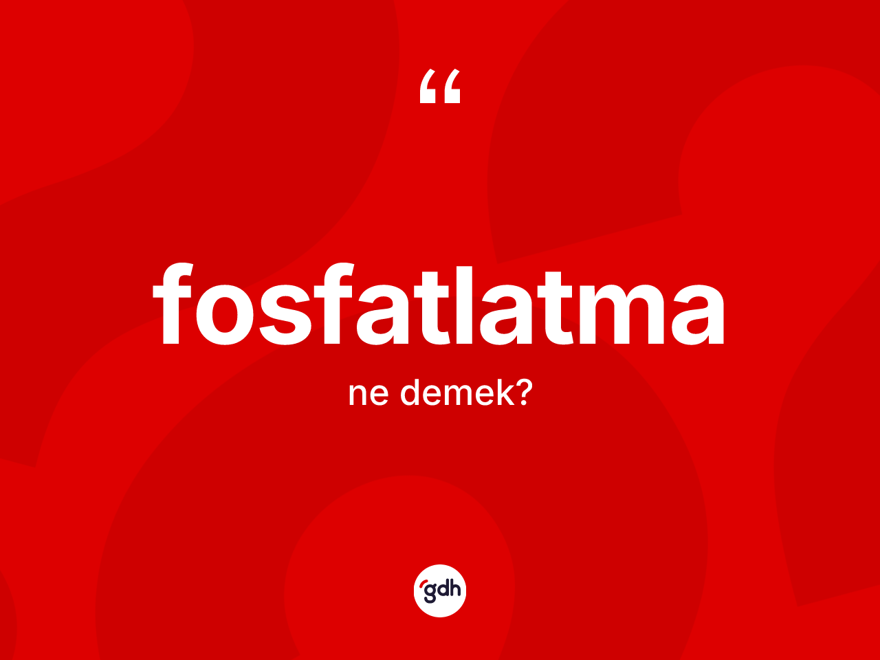 Fosfatlatma kelimesinin sözlükteki tanımı nedir? Fosfatlatmanın halk arasındaki kullanımı nasıldır?