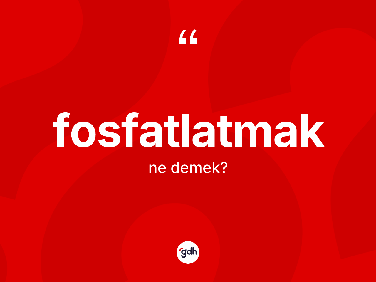 Fosfatlatmak kelimesinin tanımı nedir? Fosfatlatmağın sözlükteki anlamı nedir?