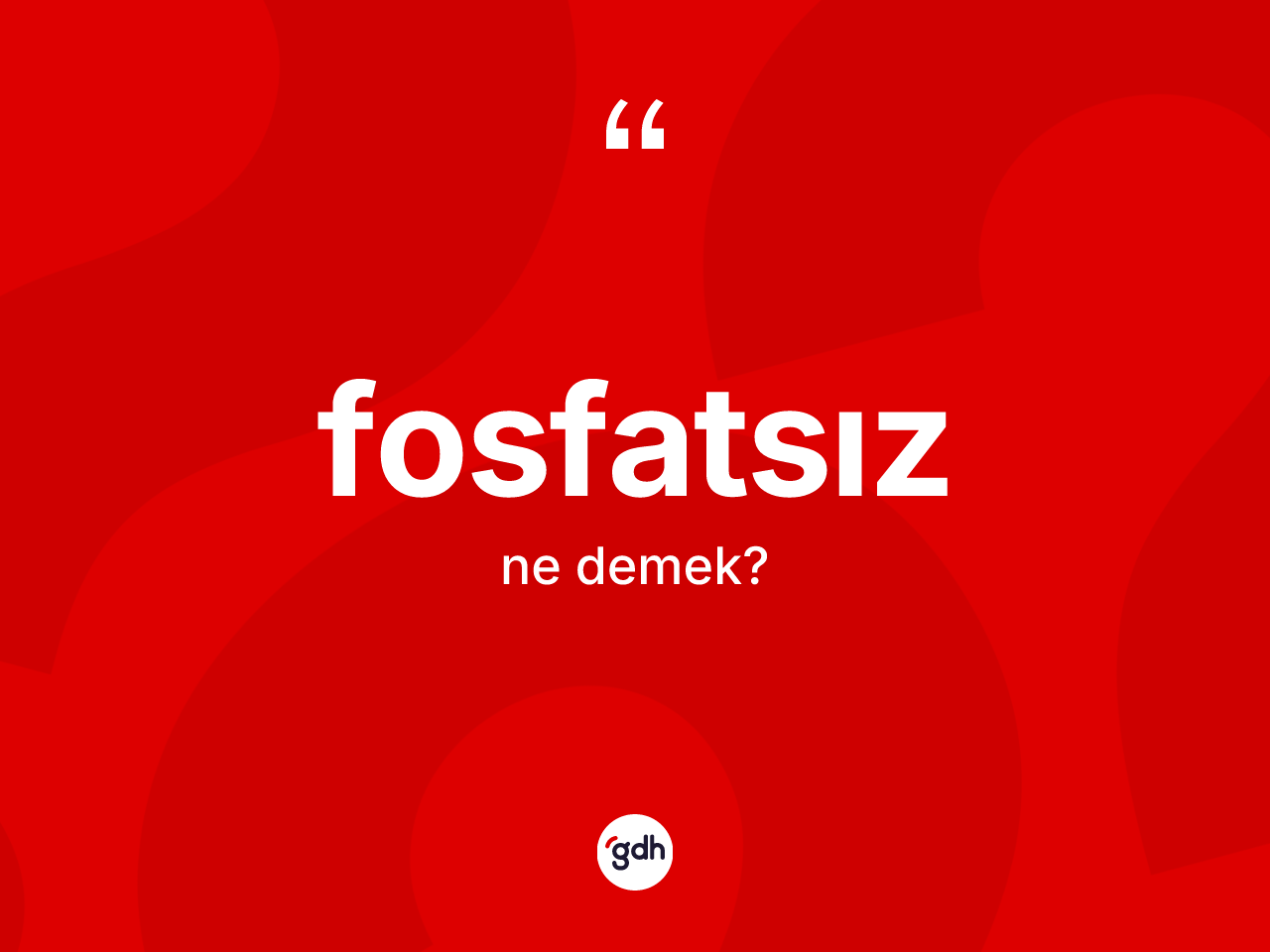 Fosfatsız kelimesinin sözlükteki tanımı nedir? Fosfatsız kelimesinin özellikleri nelerdir?