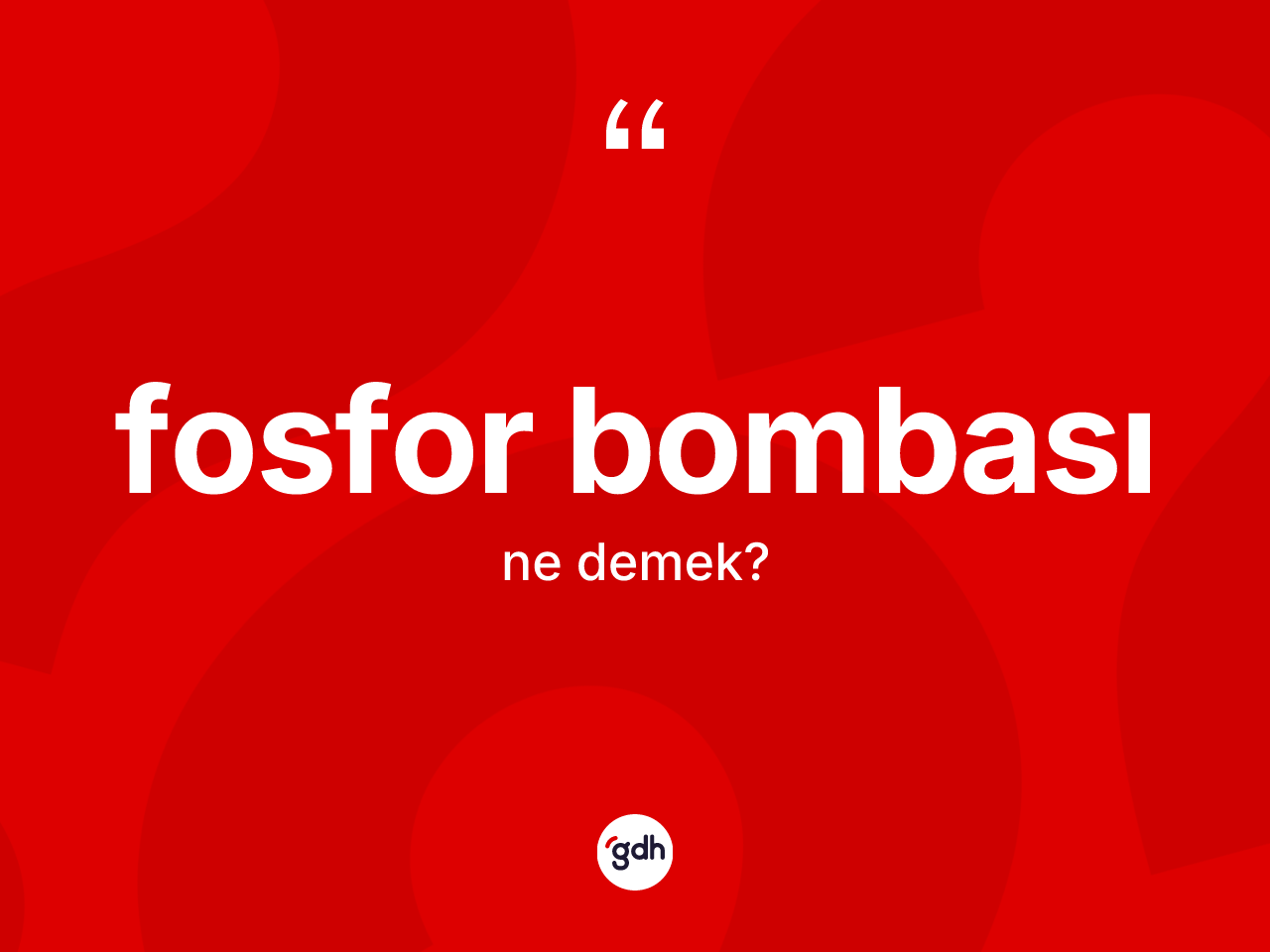 Fosfor bombası kelimesinin anlamı nedir? Fosfor bombasının TDK'ya göre anlamı nedir?