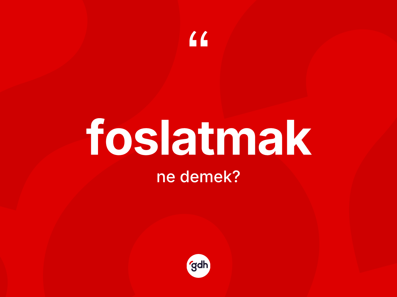 Foslatmak kelimesi ne anlama gelir? Foslatmağın TDK'ya göre anlamı nedir?