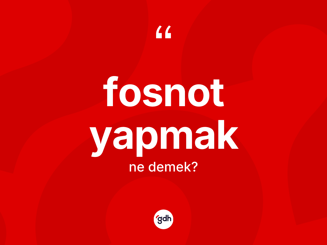 Fosnot yapmak ifadesinin tanımı nedir? Fosnot yapmak ifadesinin TDK'ya göre anlamı nedir?