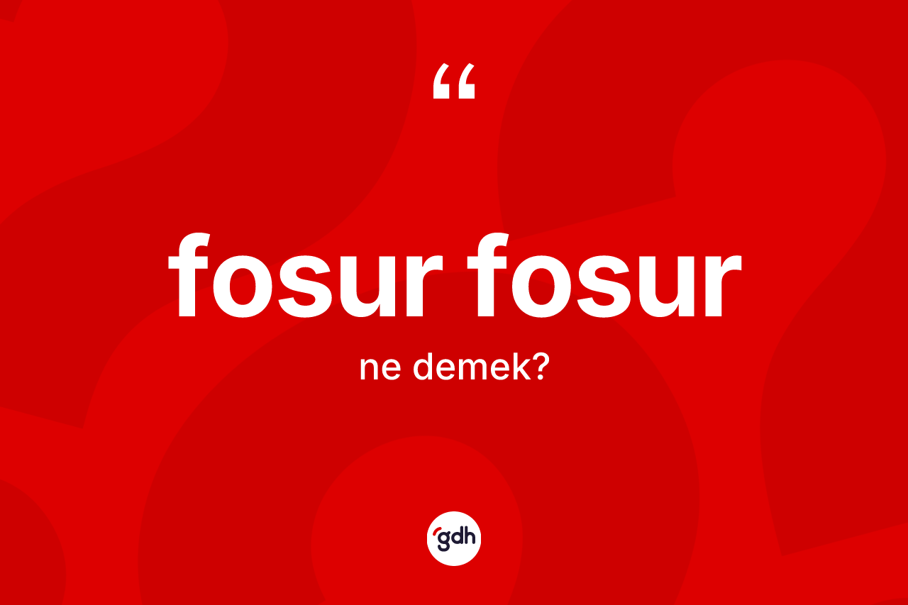 Fosur fosur nedir?