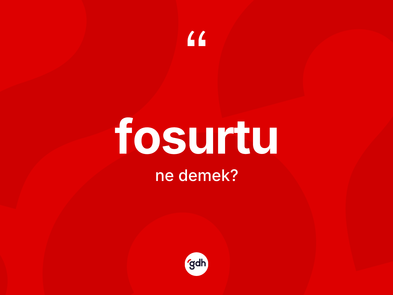 Fosurtu kelimesi ne anlama gelir? Fosurtunun TDK'ya göre anlamı nedir?