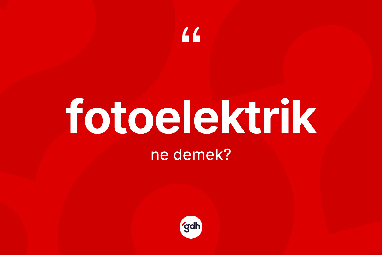 Fotoelektrik kelimesinin sözlükteki tanımı nedir?