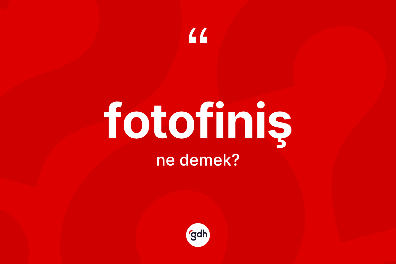 Fotofiniş kelimesinin tanımı nedir? Fotofiniş kelimesinin TDK'ya göre açıklaması nedir?