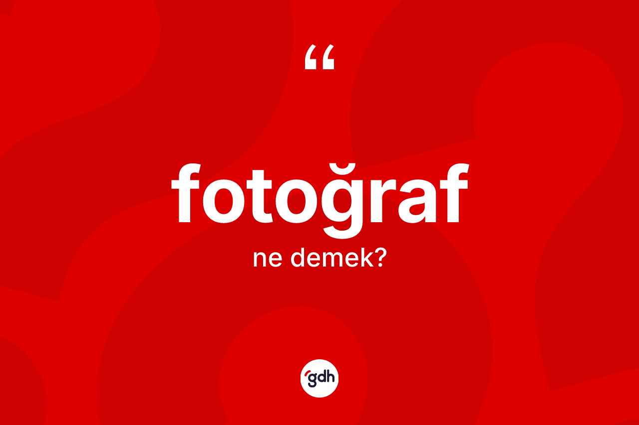 Fotoğraf ne demek?