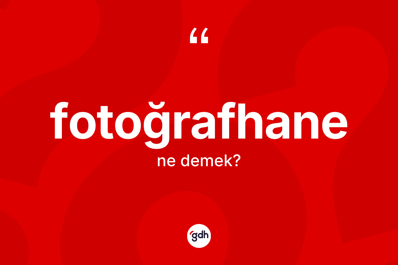 Fotoğrafhane kelimesi ne anlama gelir? Fotoğrafhanenin TDK'ya göre anlamı nedir?