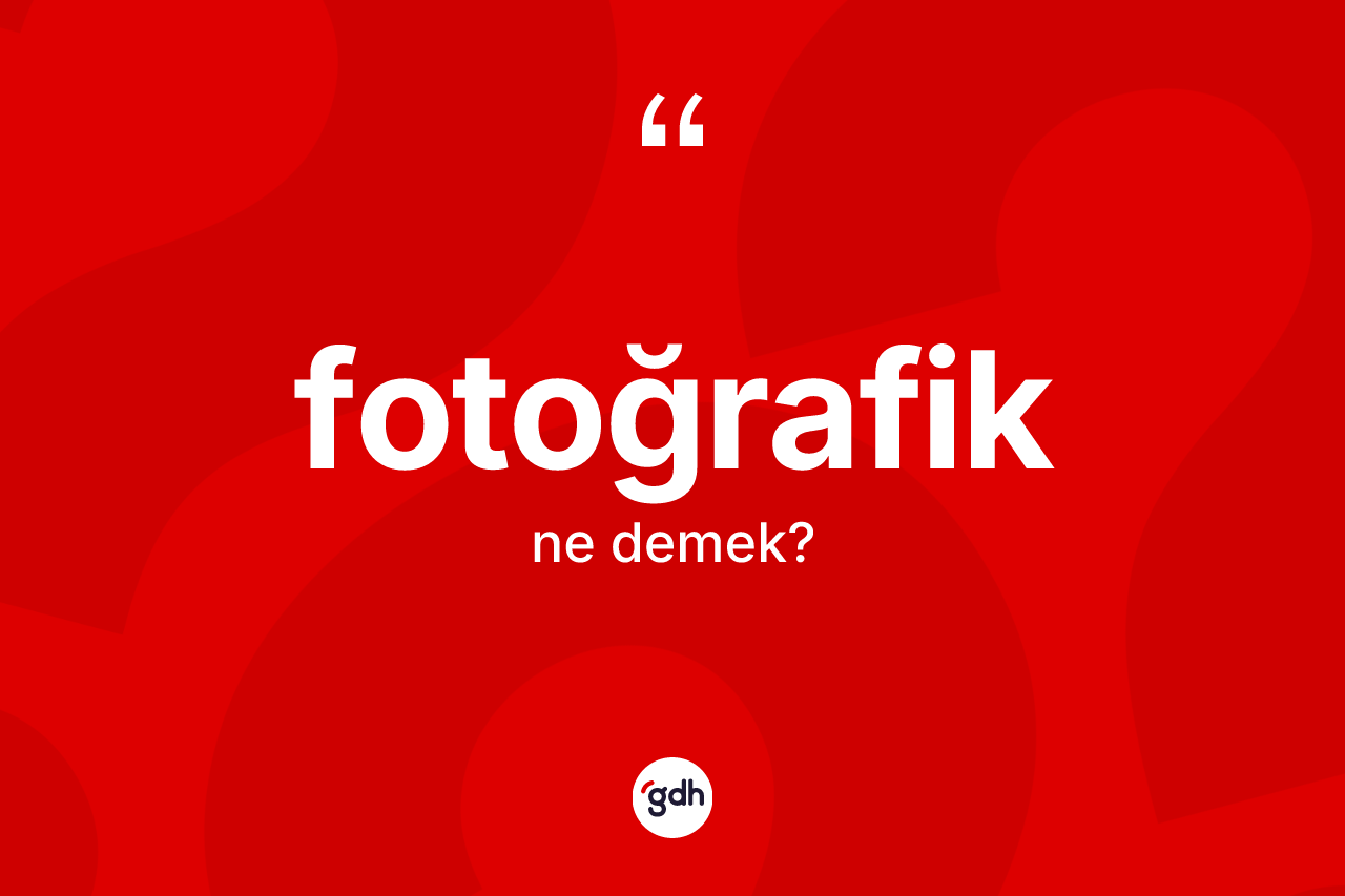 Fotoğrafik kelimesi nedir?