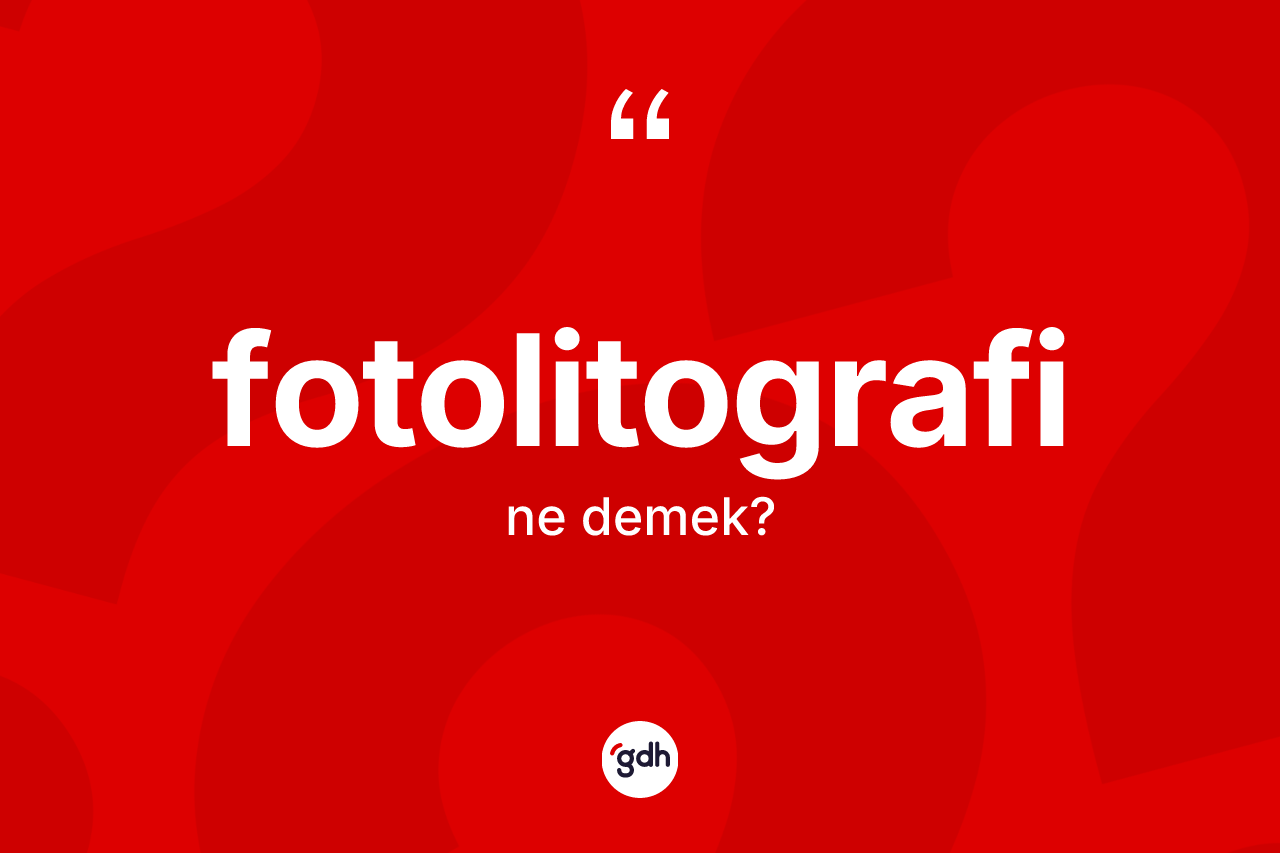 Fotolitografi kelimesinin anlamı nedir? Fotolitografi kelimesinin TDK'ya göre açıklaması nedir?