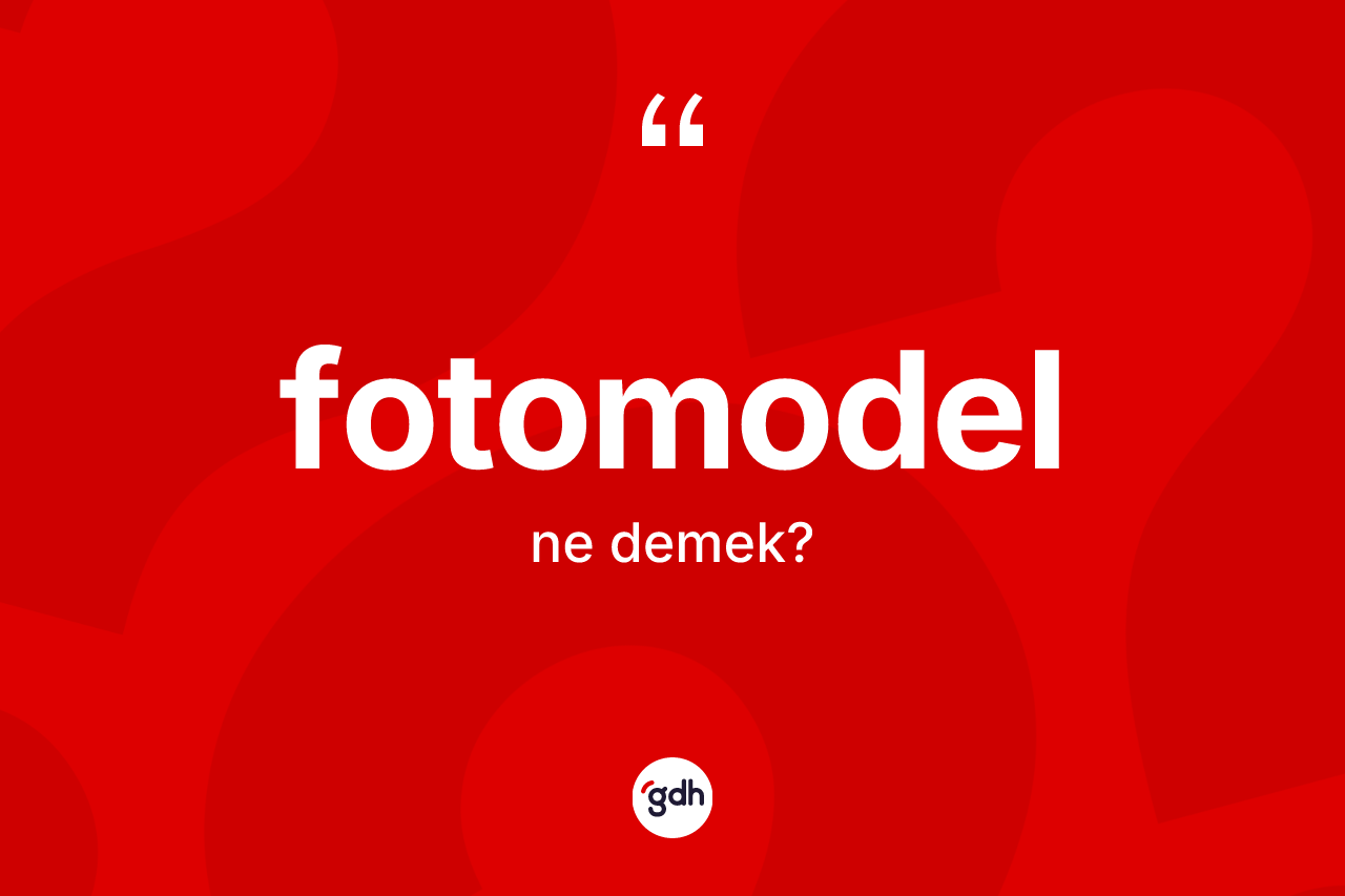 Fotomodel kelimesinin anlamı nedir? Fotomodelin kısaca tanımı nedir?