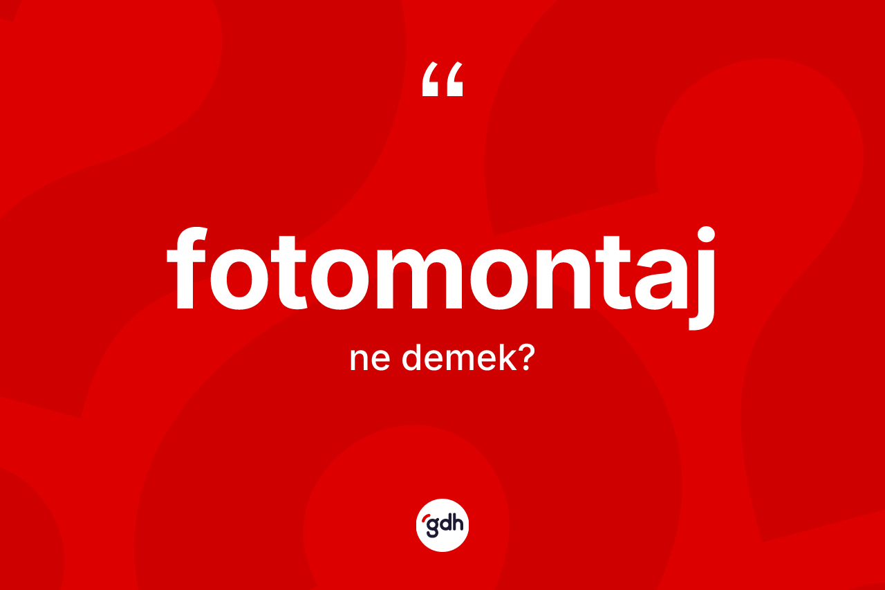 Fotomontaj ne anlama gelir? Fotomontajın TDK'ya göre anlamı nedir?