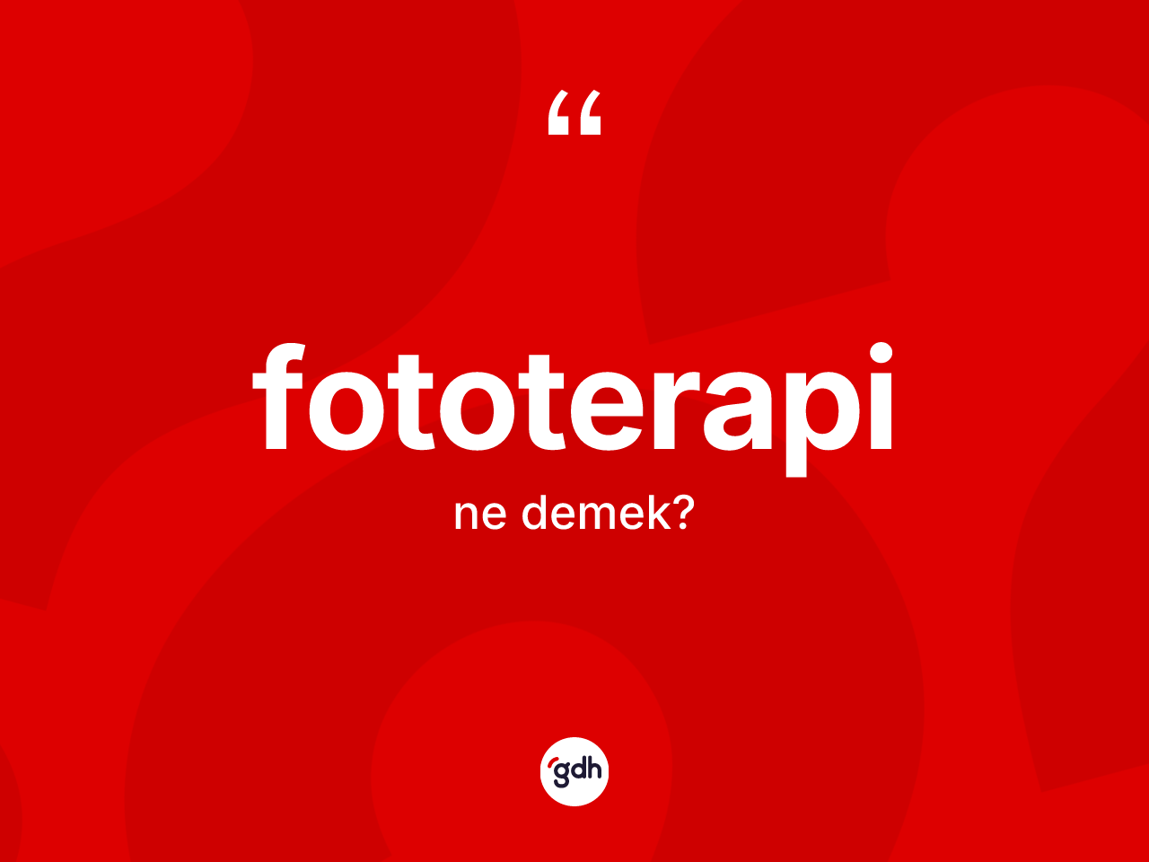 Fototerapi kelimesinin sözlükteki tanımı nedir? Fototerapinin TDK'ya göre anlamı nedir?