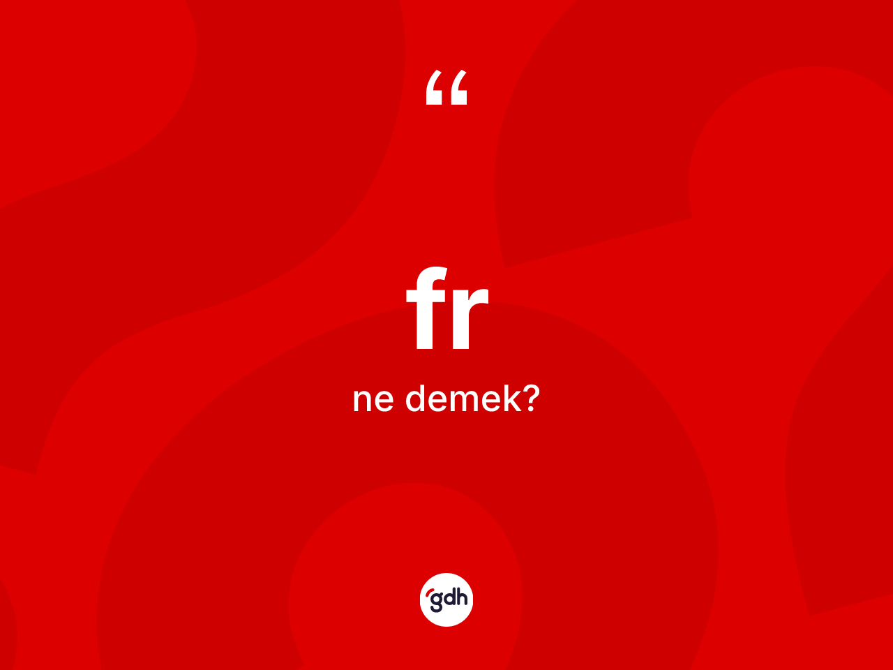 Fr kelimesinin anlamı nedir? Frin sözlükteki anlamı nedir?