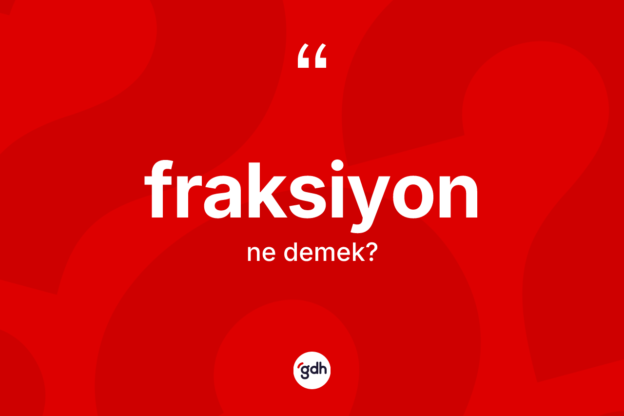 Fraksiyon nedir?