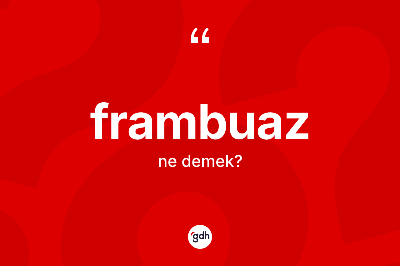 Frambuaz kelimesinin sözlükteki tanımı nedir?