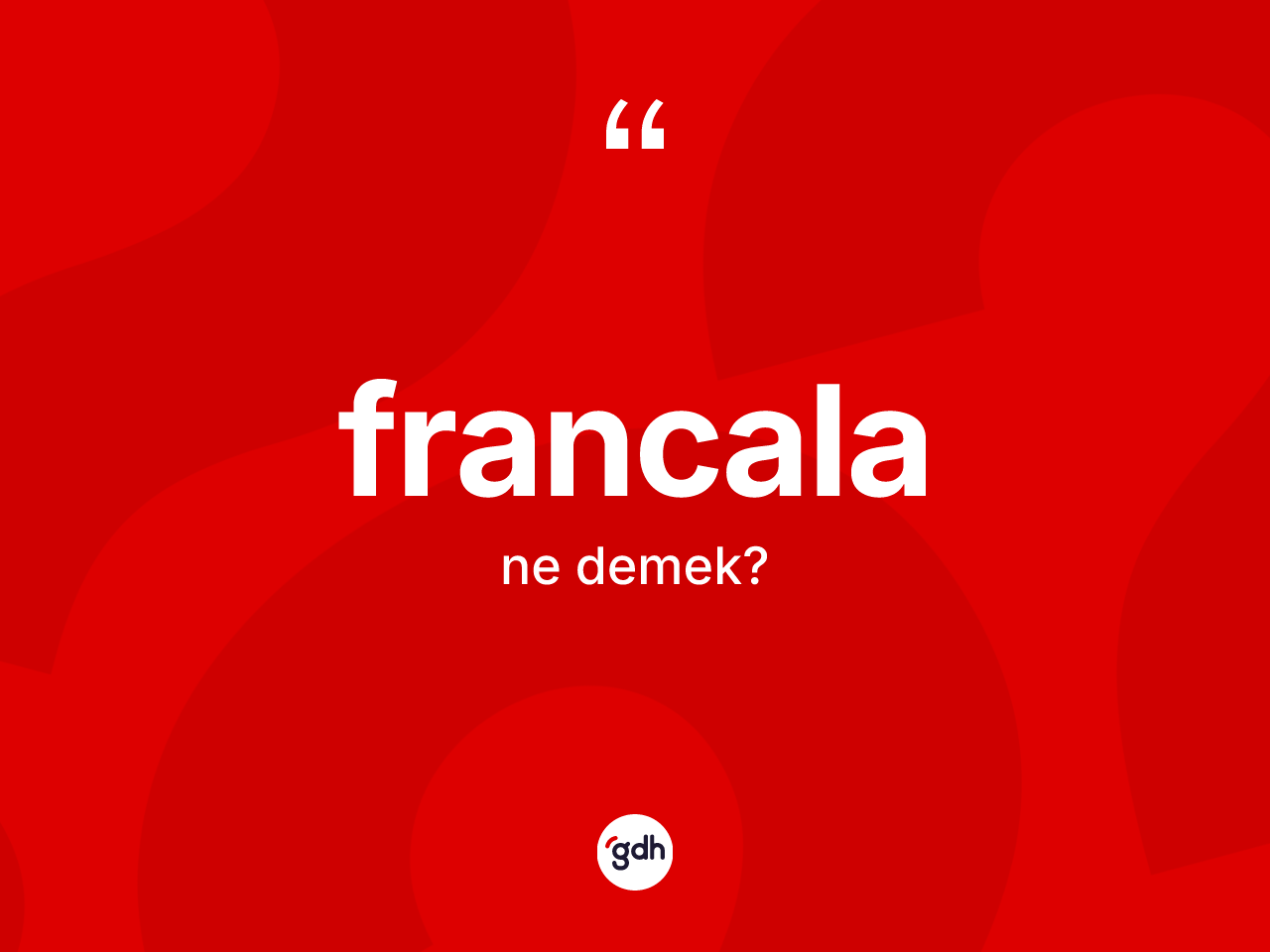 Francala kelimesi nedir? Francalanın halk arasındaki kullanımı nasıldır?