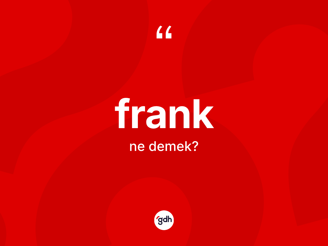 Frank kelimesi ne demek? Frank kelimesinin TDK anlamı nedir?