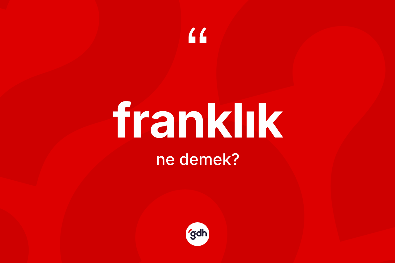 Franklık kelimesinin tanımı nedir? Franklığın halk arasındaki kullanımı nasıldır?