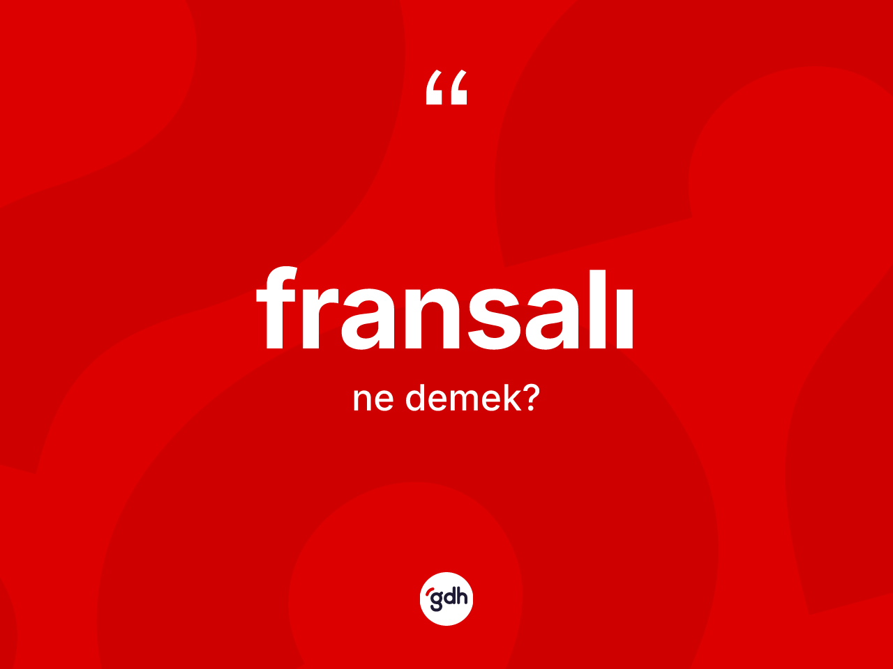 Fransalı kelimesinin anlamı nedir? Fransalı'nın sözlükteki anlamı nedir?