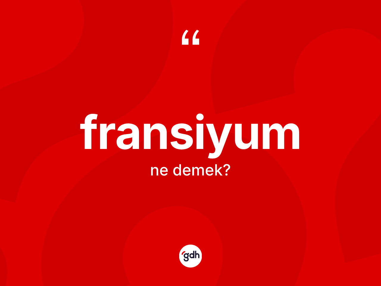 Fransiyum kelimesinin sözlükteki tanımı nedir? Fransiyumun TDK'ya göre anlamı nedir?