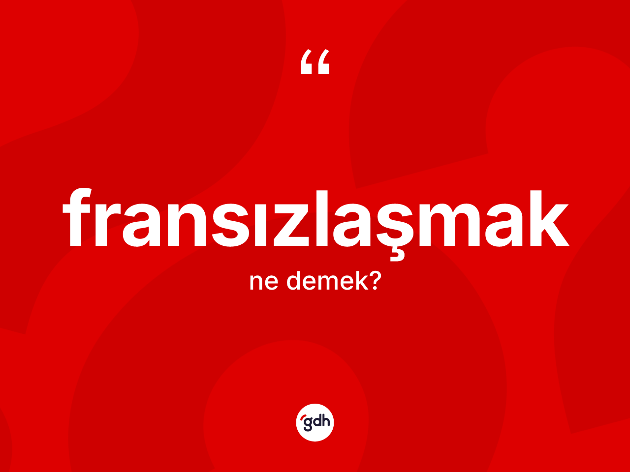 Fransızlaşmak kelimesinin anlamı nedir? Fransızlaşmağın TDK'ya göre anlamı nedir?