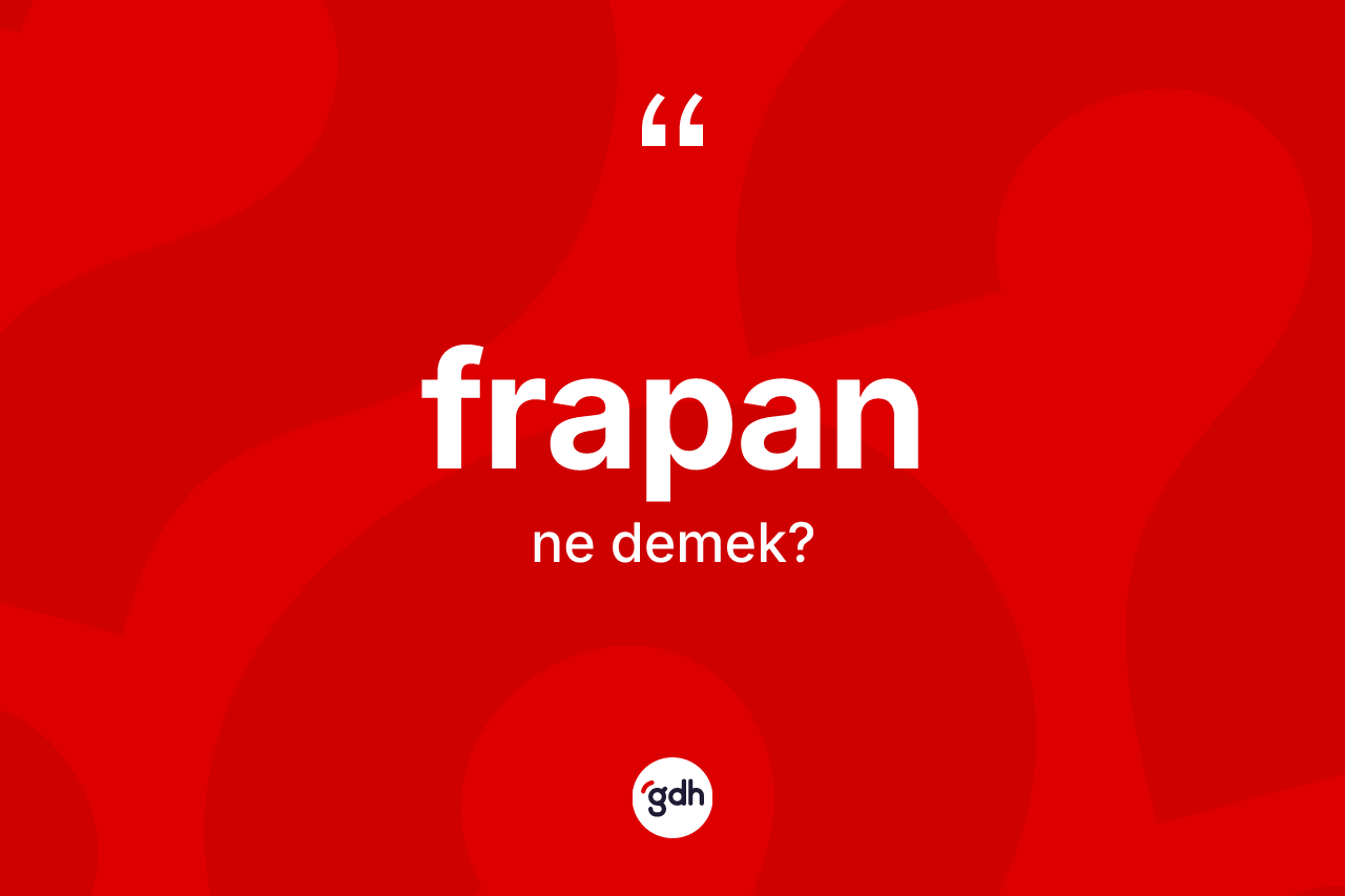 Frapan ne demek? Frapanın TDK'ya göre anlamı nedir?