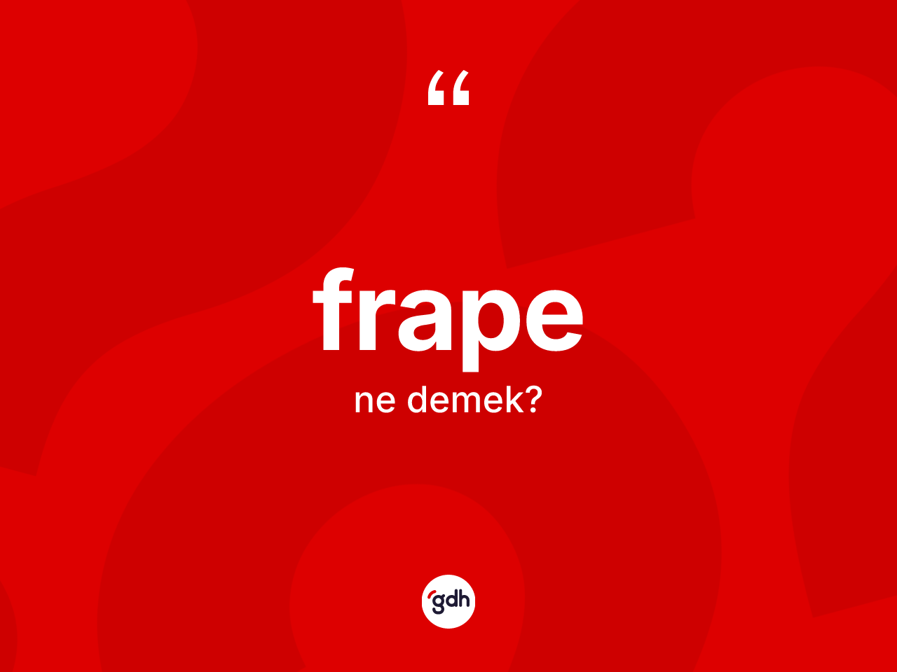 Frape kelimesi nedir? Frape kelimesinin TDK anlamı nedir?