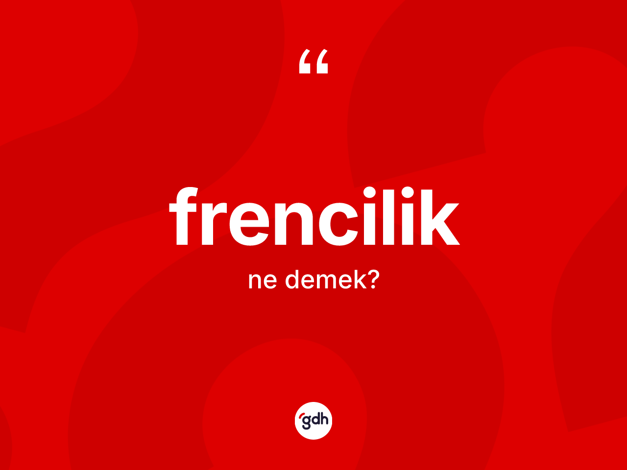 Frencilik kelimesinin sözlükteki tanımı nedir? Frenciliğin kısaca tanımı nedir?