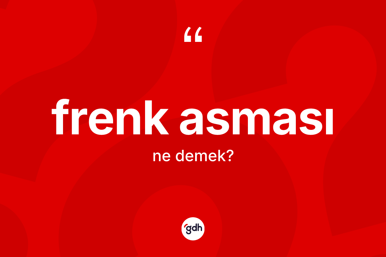 Frenk asması kelimesinin tanımı nedir?