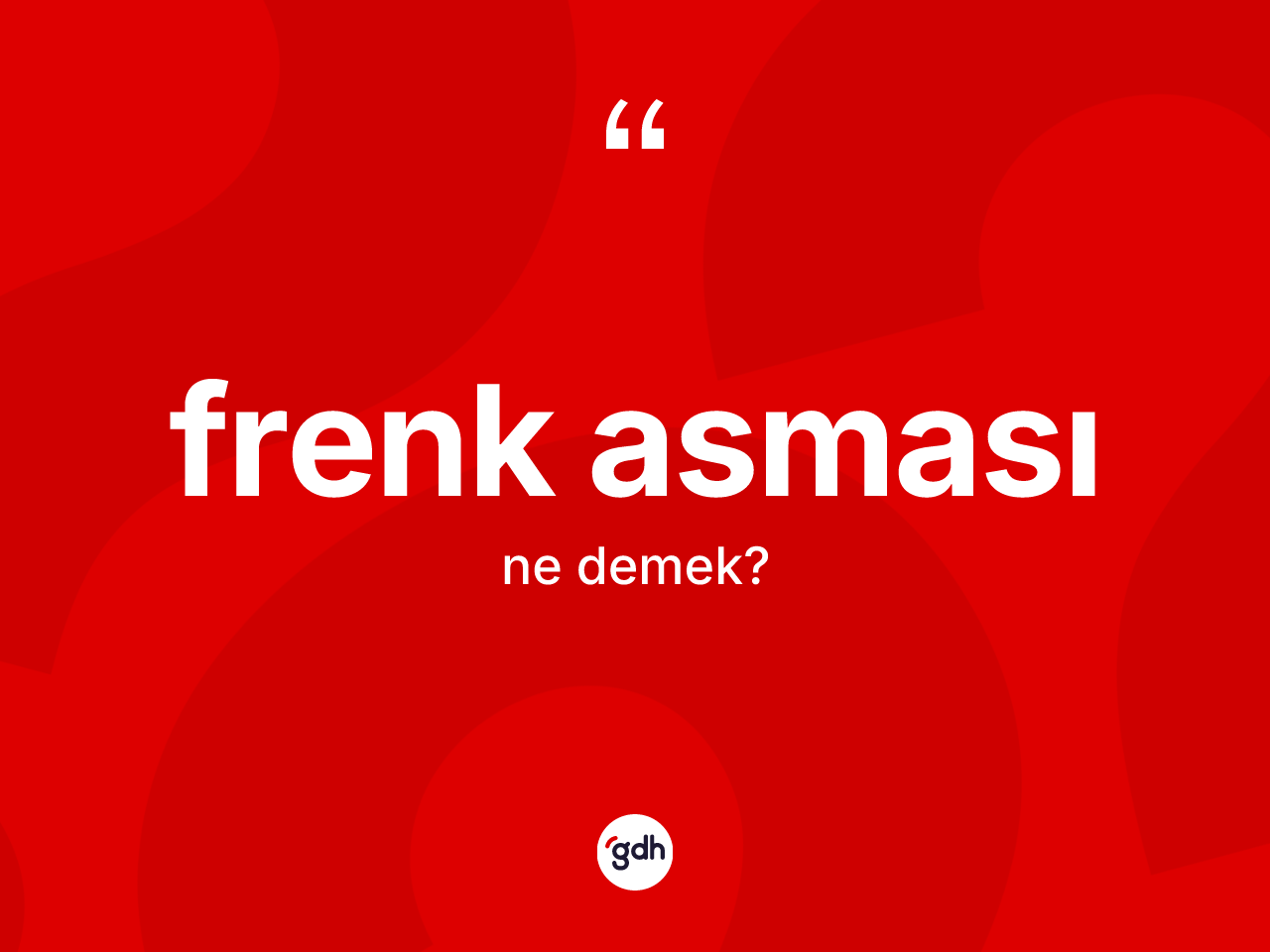 Frenk asması kelimesinin tanımı nedir? Frenk asmasının TDK'ya göre anlamı nedir?