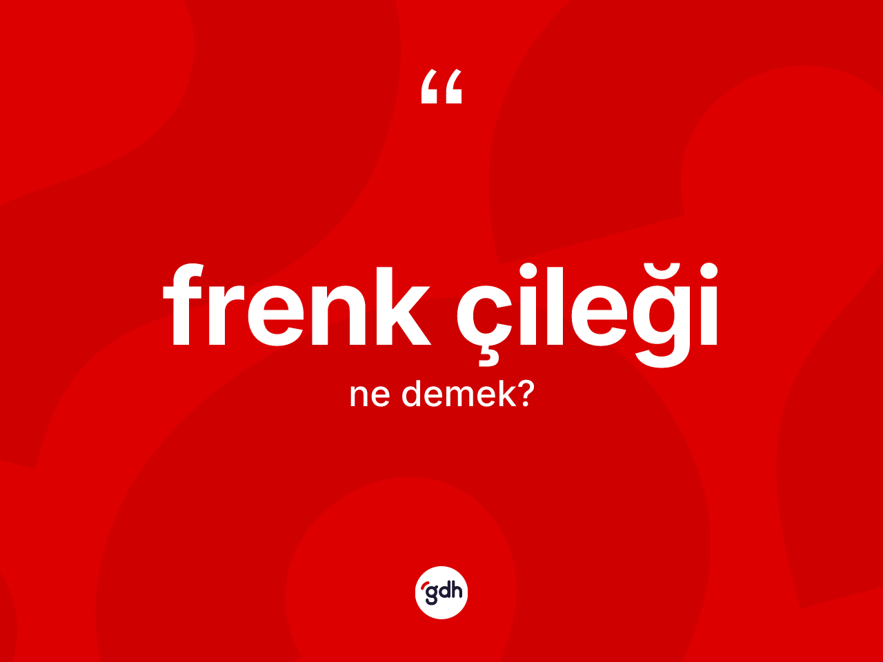 Frenk çileği kelimesinin sözlükteki tanımı nedir? Frenk çileğinin halk arasındaki kullanımı nasıldır?