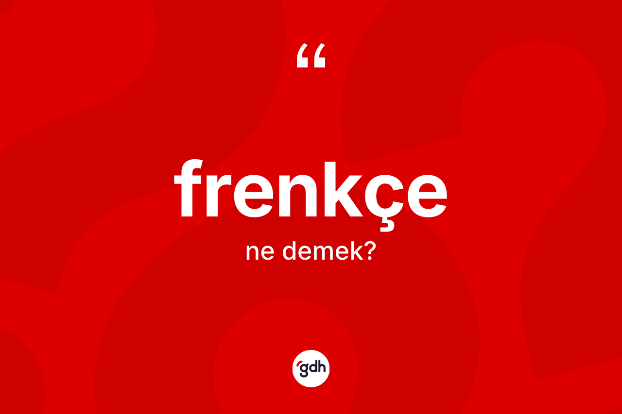Frenkçe nedir? Frenkçe'nin TDK'ya göre anlamı nedir?
