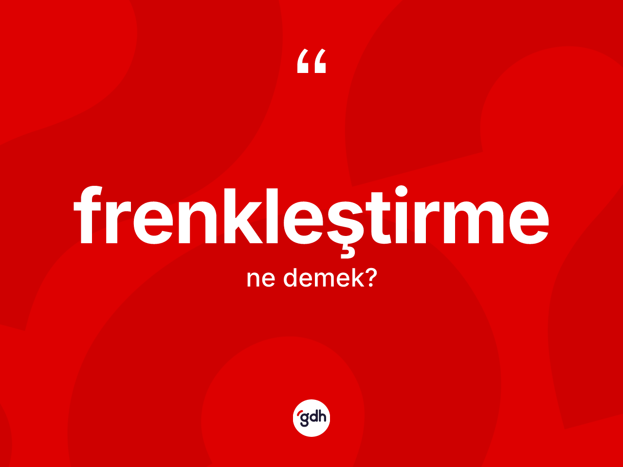 Frenkleştirme kelimesinin anlamı nedir? Frenkleştirmenin TDK'ya göre anlamı nedir?