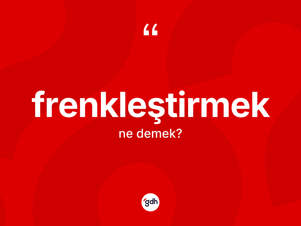 Frenkleştirmek kelimesinin anlamı nedir? Frenkleştirmeğin TDK'ya göre anlamı nedir?