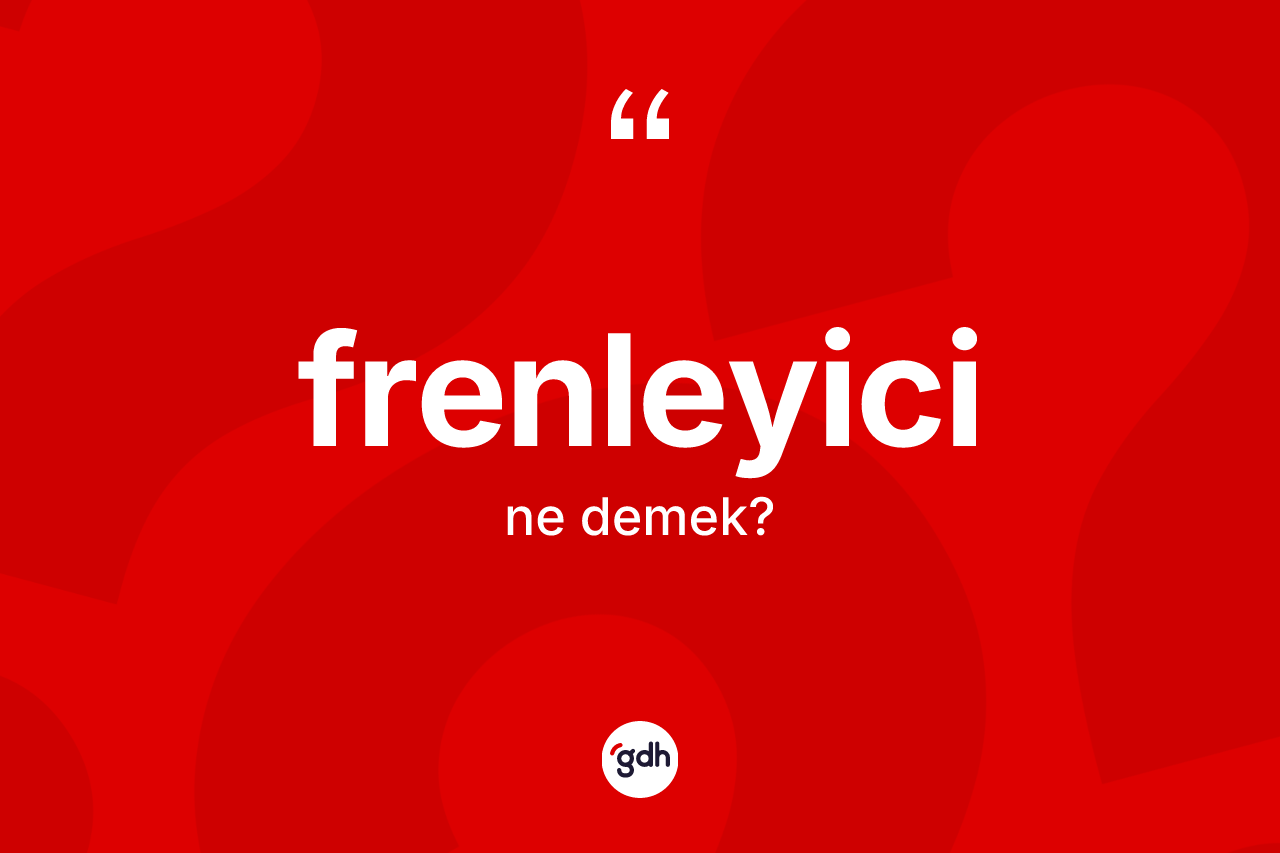 Frenleyici kelimesinin tanımı nedir? Frenleyici kelimesinin TDK'ya göre açıklaması nedir?