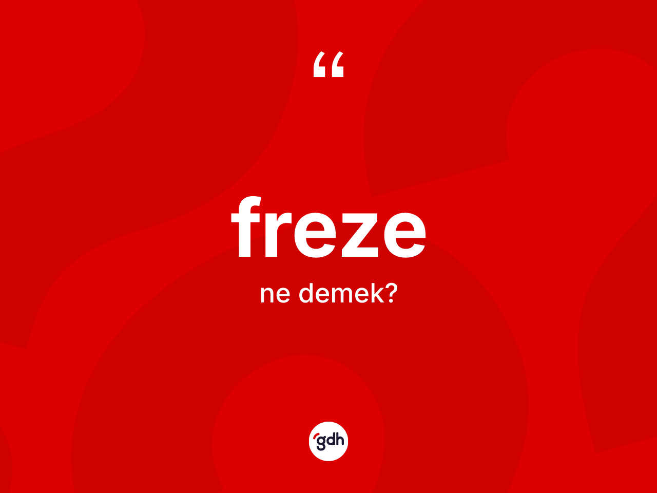 Freze kelimesi nedir? Frezenin TDK'ya göre anlamı nedir?